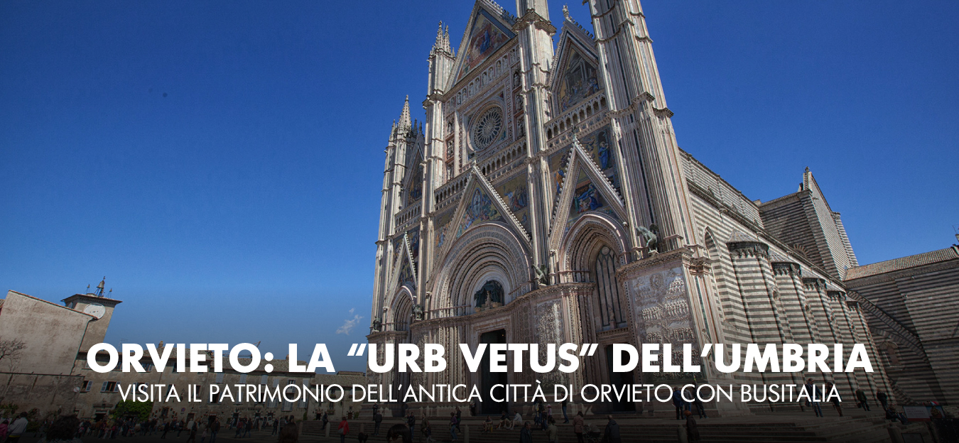 Orvieto: la "Urbs Vectus" dell'Umbria. Visita il patrimonio dell'antica città di Orvieto con Busitalia.